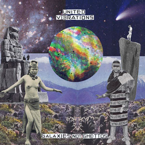 United Vibrations - Galaxies Not Ghettos